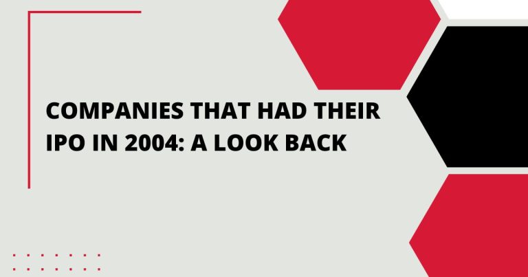 Companies That Had Their IPO in 2004: A Look Back