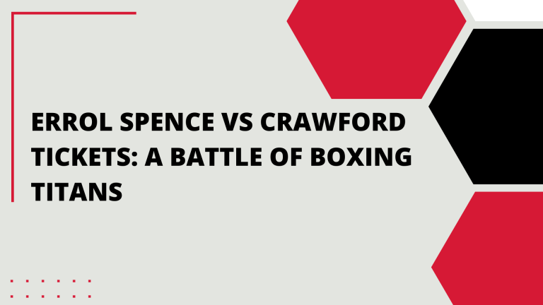 Errol Spence vs Crawford Tickets: A Battle of Boxing Titans