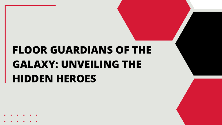 Floor Guardians of the Galaxy: Unveiling the Hidden Heroes