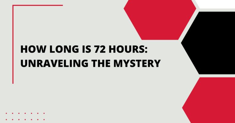 How Long is 72 Hours: Unraveling the Mystery