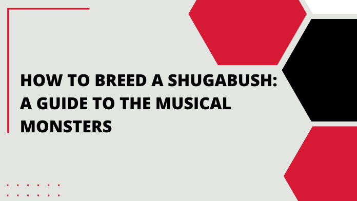 How to Breed a Shugabush: A Guide to the Musical Monsters