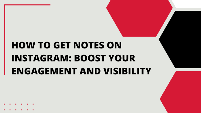 How to Get Notes on Instagram: Boost Your Engagement and Visibility