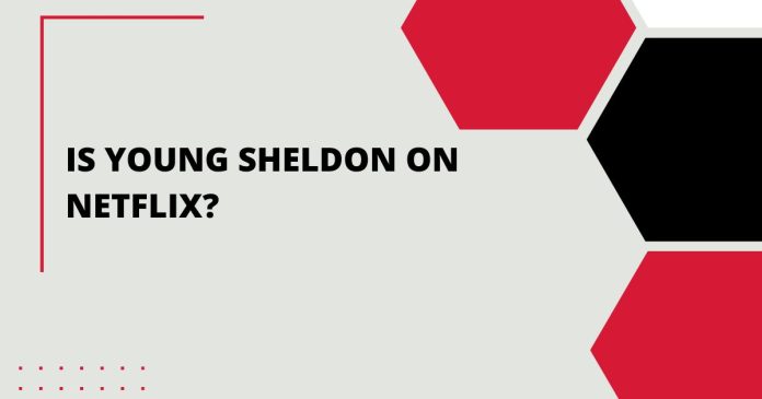 Is Young Sheldon on Netflix?