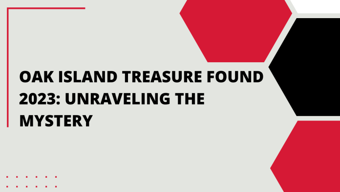 Oak Island Treasure Found 2023: Unraveling the Mystery