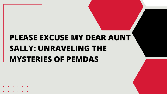 Please Excuse My Dear Aunt Sally Unraveling the Mysteries of PEMDAS