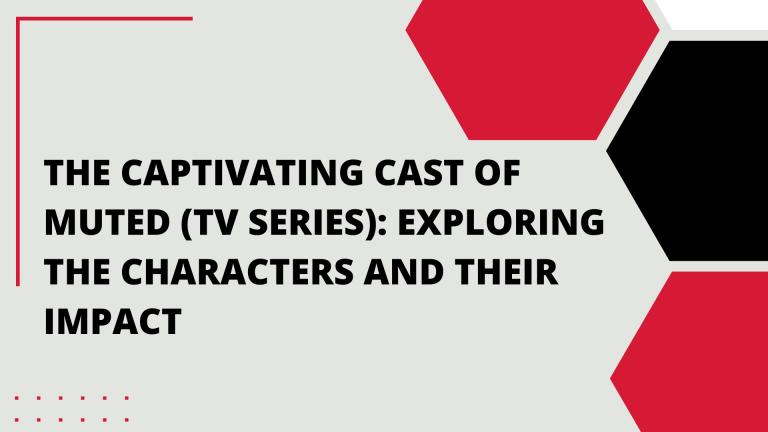 The Captivating Cast of Muted (TV Series): Exploring the Characters and Their Impact