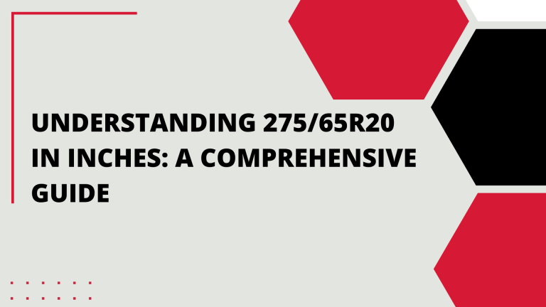 Understanding 275/65r20 in Inches: A Comprehensive Guide