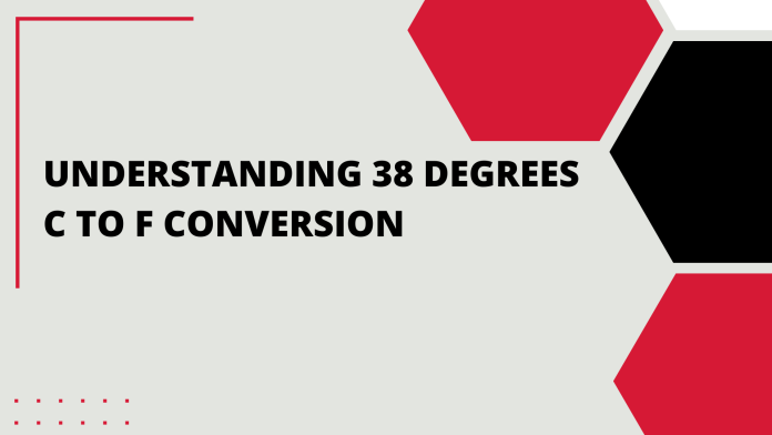 Understanding 38 Degrees C to F Conversion