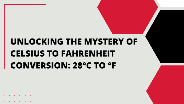 Unlocking the Mystery of Celsius to Fahrenheit Conversion: 28 Degrees C to F