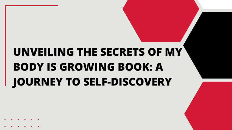 Unveiling the Secrets of My Body is Growing Book: A Journey to Self-Discovery