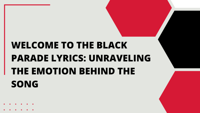 Welcome to the Black Parade Lyrics: Unraveling the Emotion Behind the Song