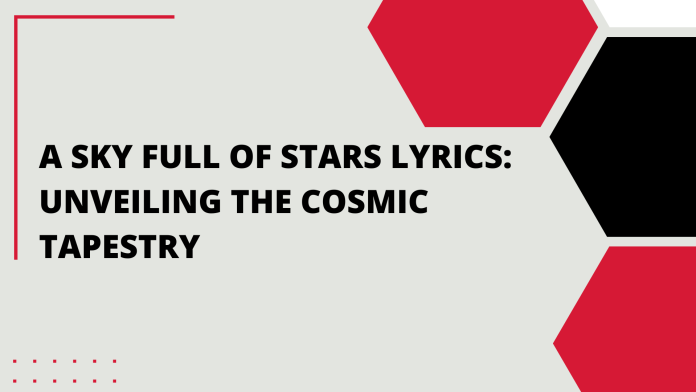 A Sky Full of Stars Lyrics: Unveiling the Cosmic Tapestry