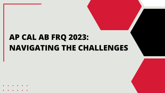 AP Calc AB FRQ 2023: Navigating the Challenges