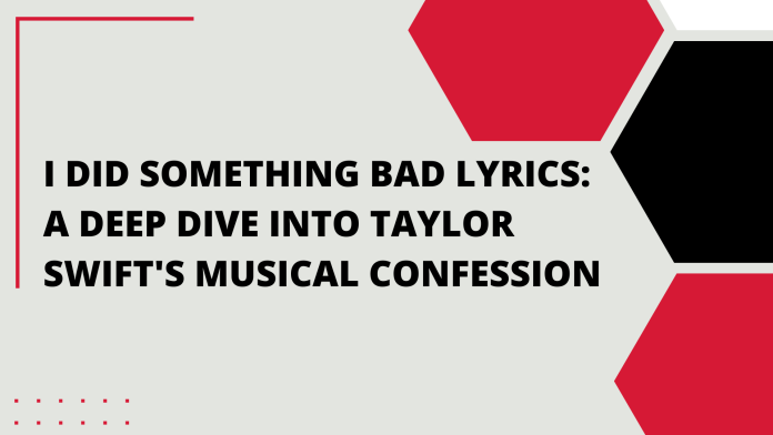 I Did Something Bad Lyrics: A Deep Dive into Taylor Swift's Musical Confession