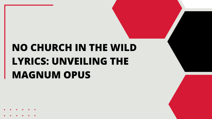 No Church in the Wild Lyrics: Unveiling the Magnum Opus