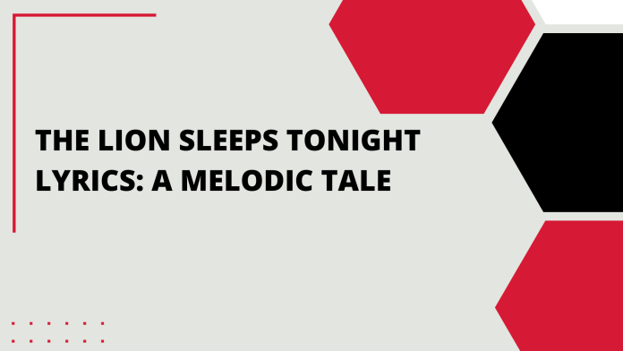 The Lion Sleeps Tonight Lyrics: A Melodic Tale